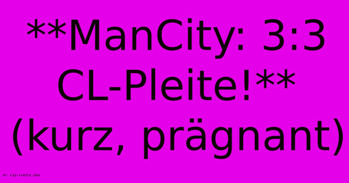 **ManCity: 3:3 CL-Pleite!** (kurz, Prägnant)