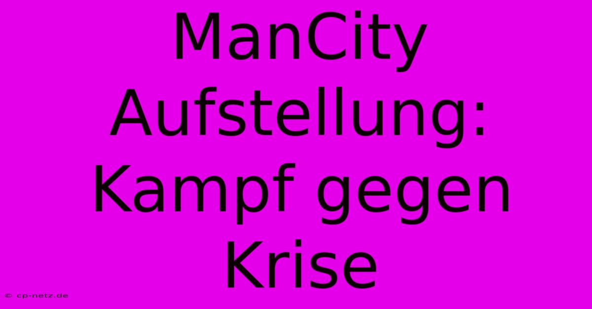 ManCity Aufstellung: Kampf Gegen Krise