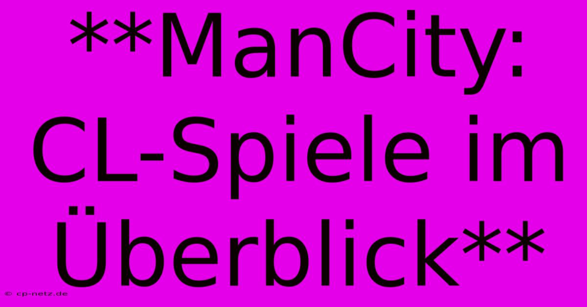 **ManCity: CL-Spiele Im Überblick**