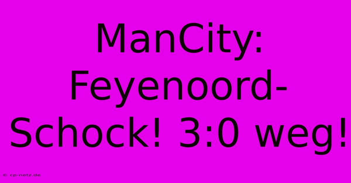 ManCity: Feyenoord-Schock! 3:0 Weg!