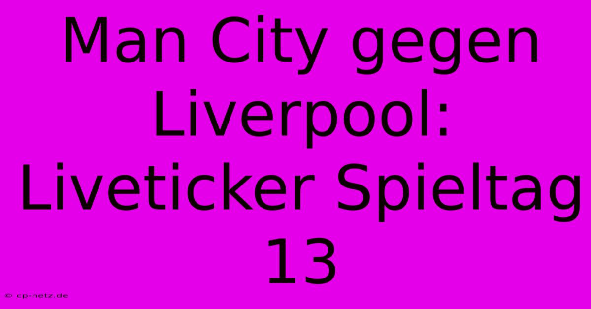 Man City Gegen Liverpool: Liveticker Spieltag 13