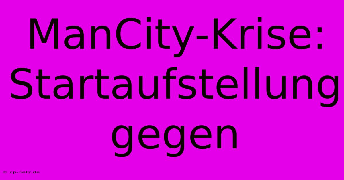 ManCity-Krise: Startaufstellung Gegen