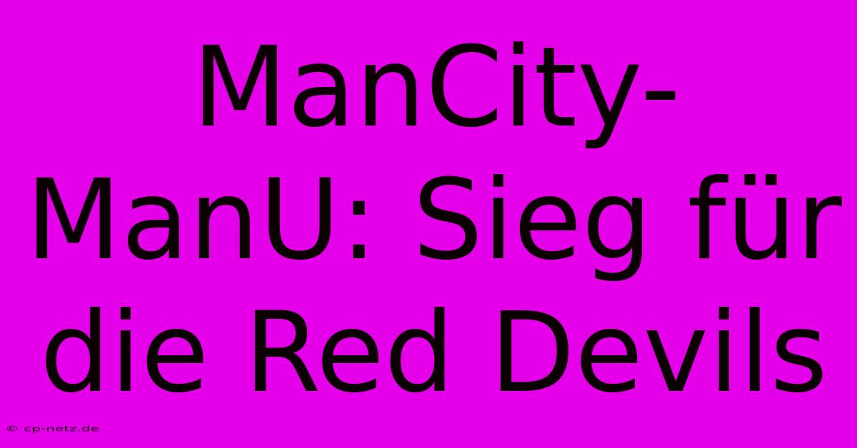 ManCity-ManU: Sieg Für Die Red Devils