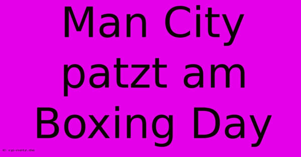 Man City Patzt Am Boxing Day