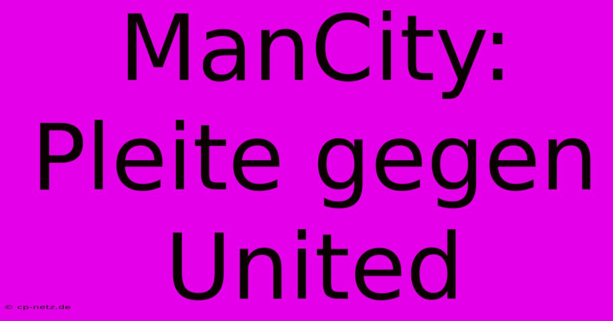 ManCity: Pleite Gegen United