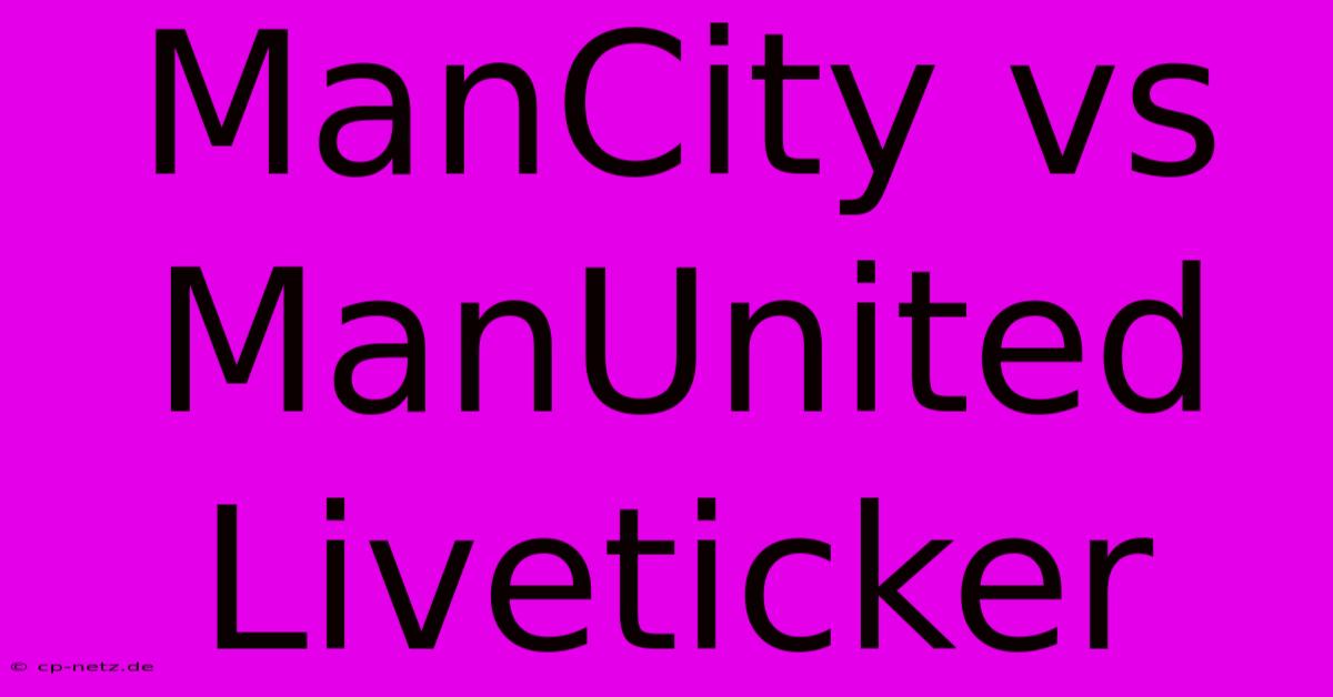 ManCity Vs ManUnited Liveticker