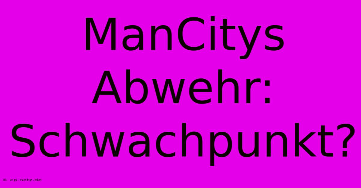 ManCitys Abwehr: Schwachpunkt?