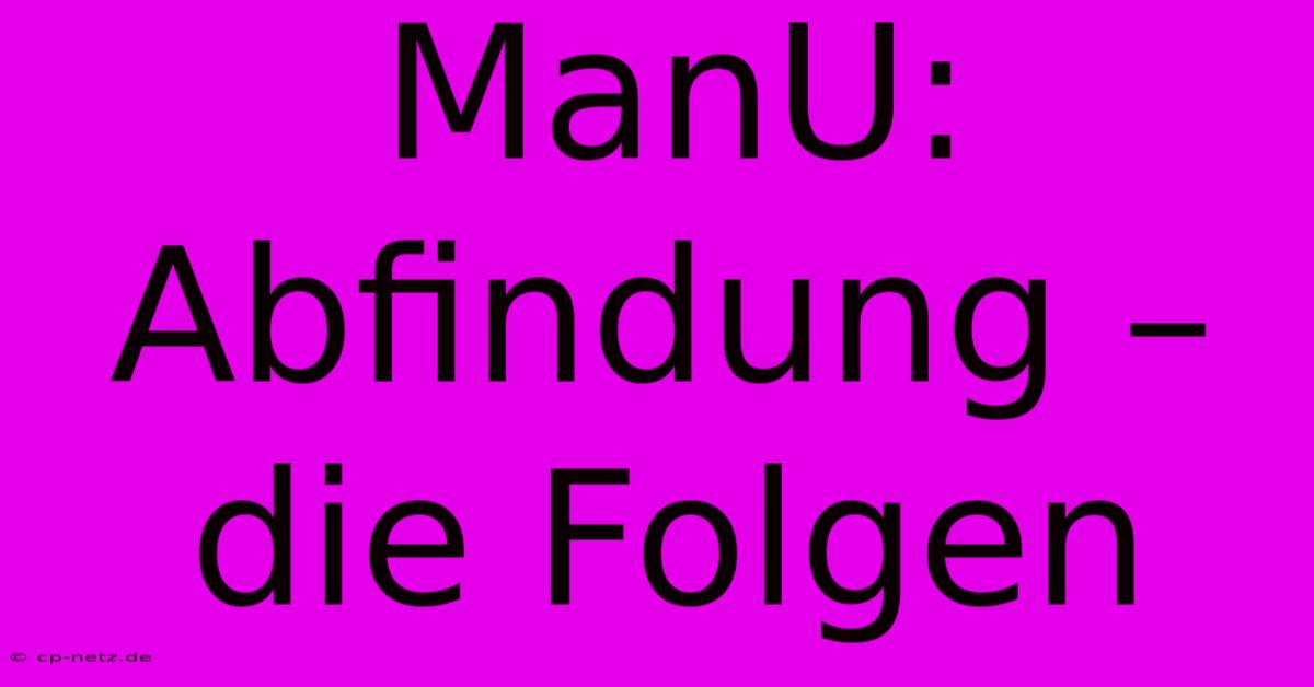 ManU: Abfindung – Die Folgen