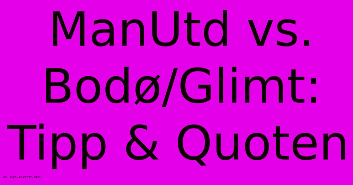 ManUtd Vs. Bodø/Glimt: Tipp & Quoten