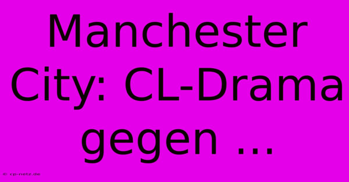 Manchester City: CL-Drama Gegen ...