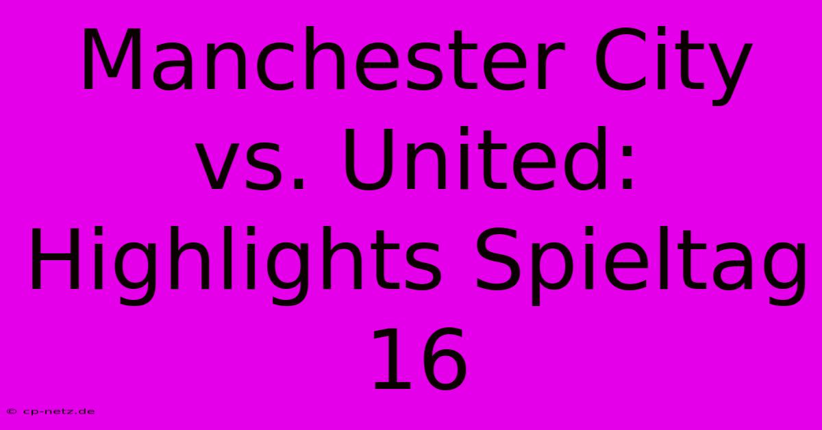 Manchester City Vs. United: Highlights Spieltag 16