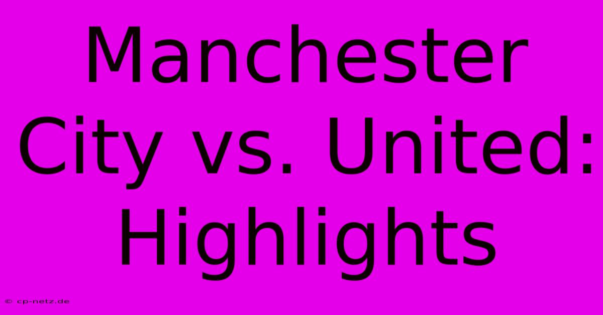 Manchester City Vs. United: Highlights