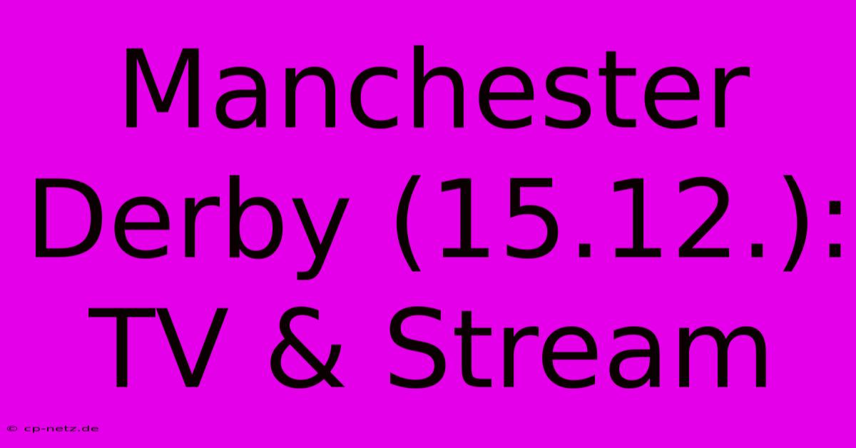 Manchester Derby (15.12.): TV & Stream