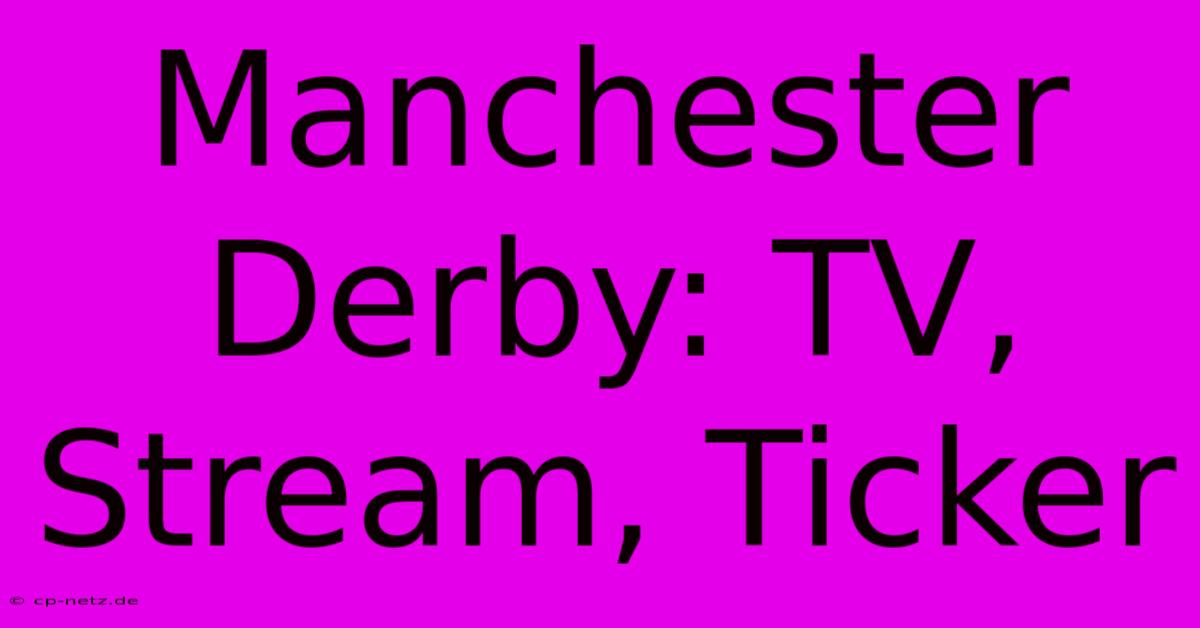 Manchester Derby: TV, Stream, Ticker