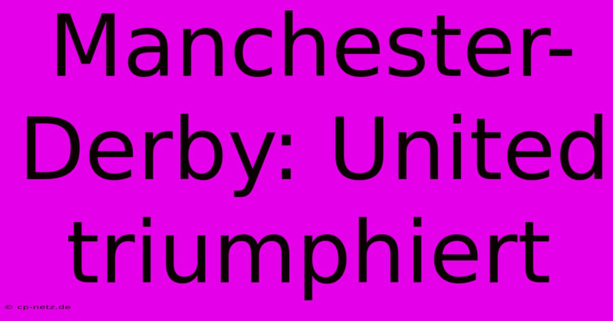 Manchester-Derby: United Triumphiert