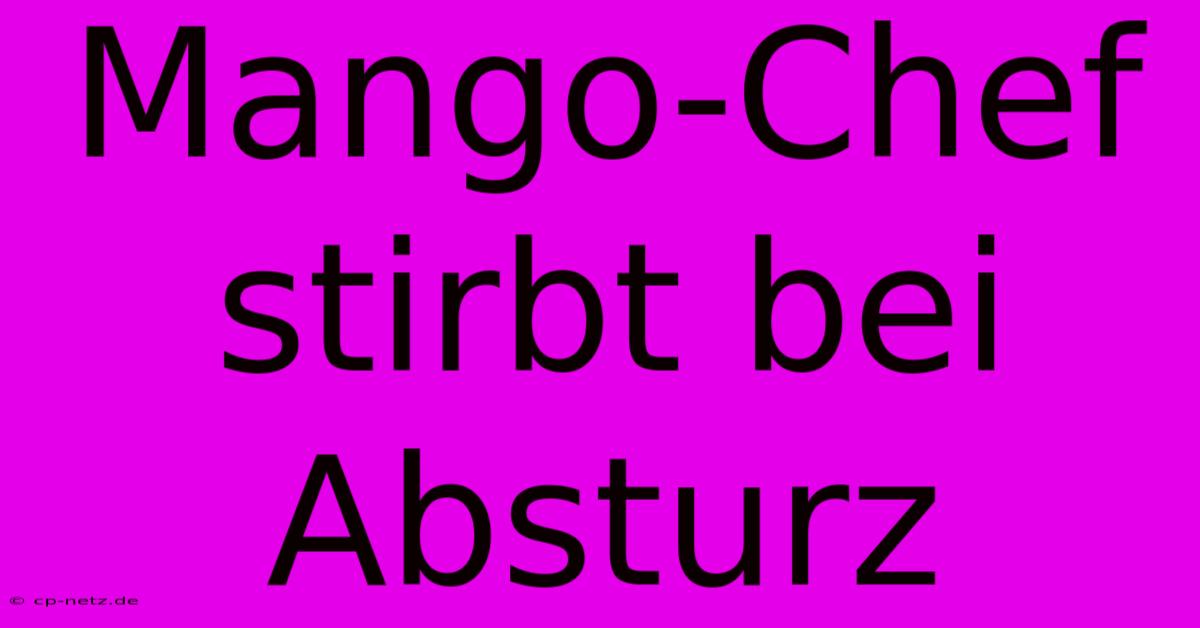 Mango-Chef Stirbt Bei Absturz