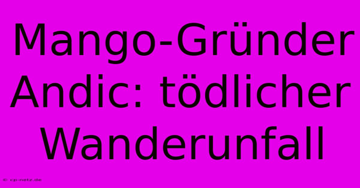 Mango-Gründer Andic: Tödlicher Wanderunfall