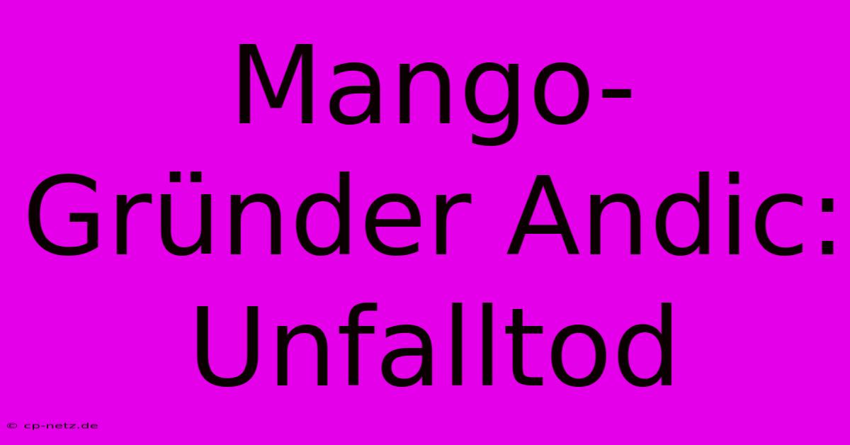 Mango-Gründer Andic: Unfalltod