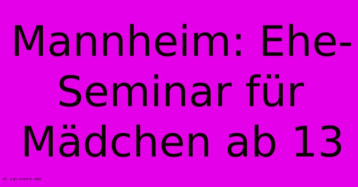 Mannheim: Ehe-Seminar Für Mädchen Ab 13