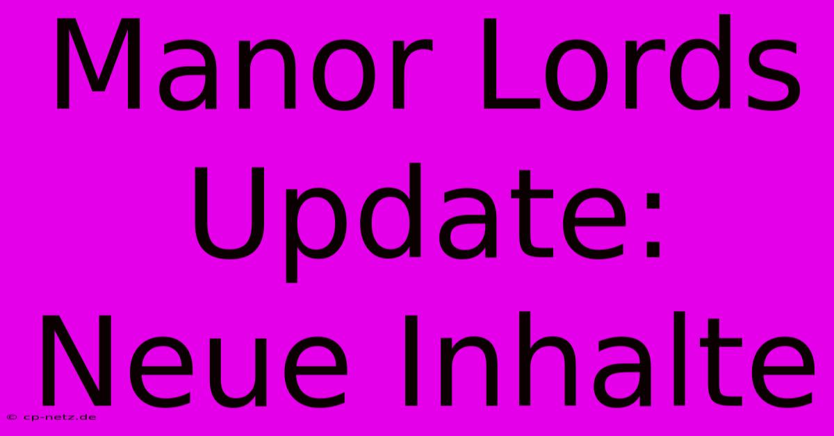 Manor Lords Update: Neue Inhalte