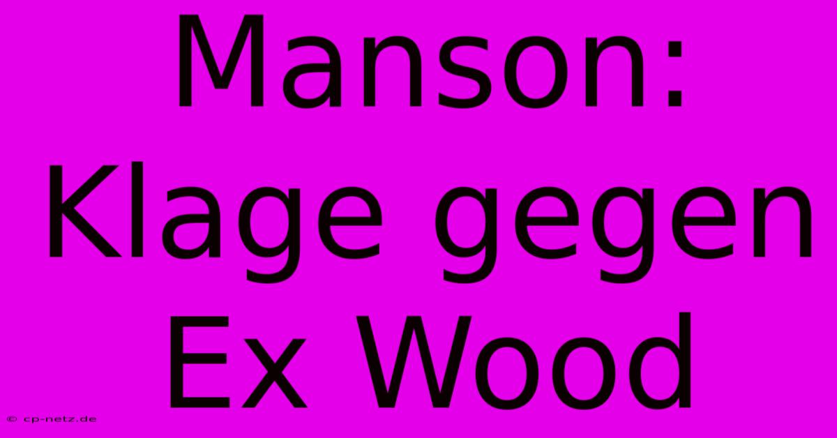 Manson: Klage Gegen Ex Wood