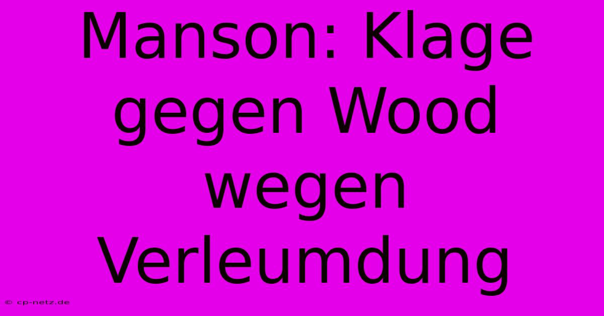 Manson: Klage Gegen Wood Wegen Verleumdung