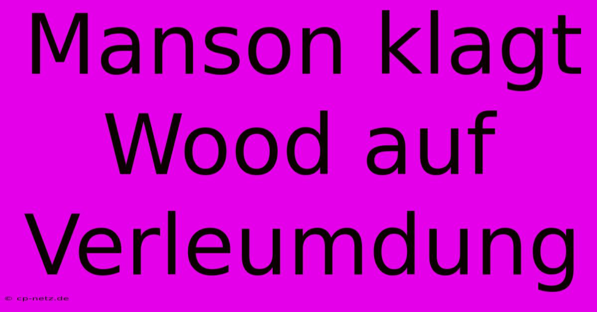 Manson Klagt Wood Auf Verleumdung