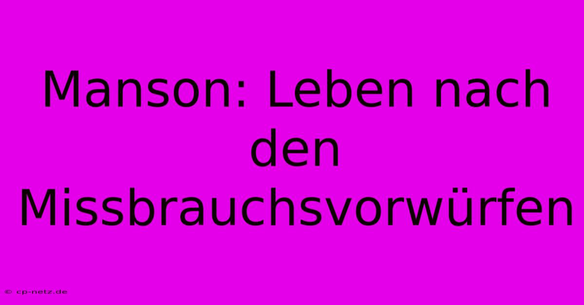 Manson: Leben Nach Den Missbrauchsvorwürfen