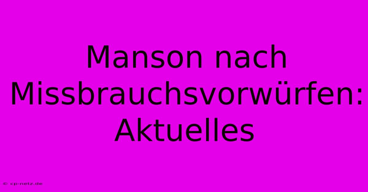 Manson Nach Missbrauchsvorwürfen: Aktuelles