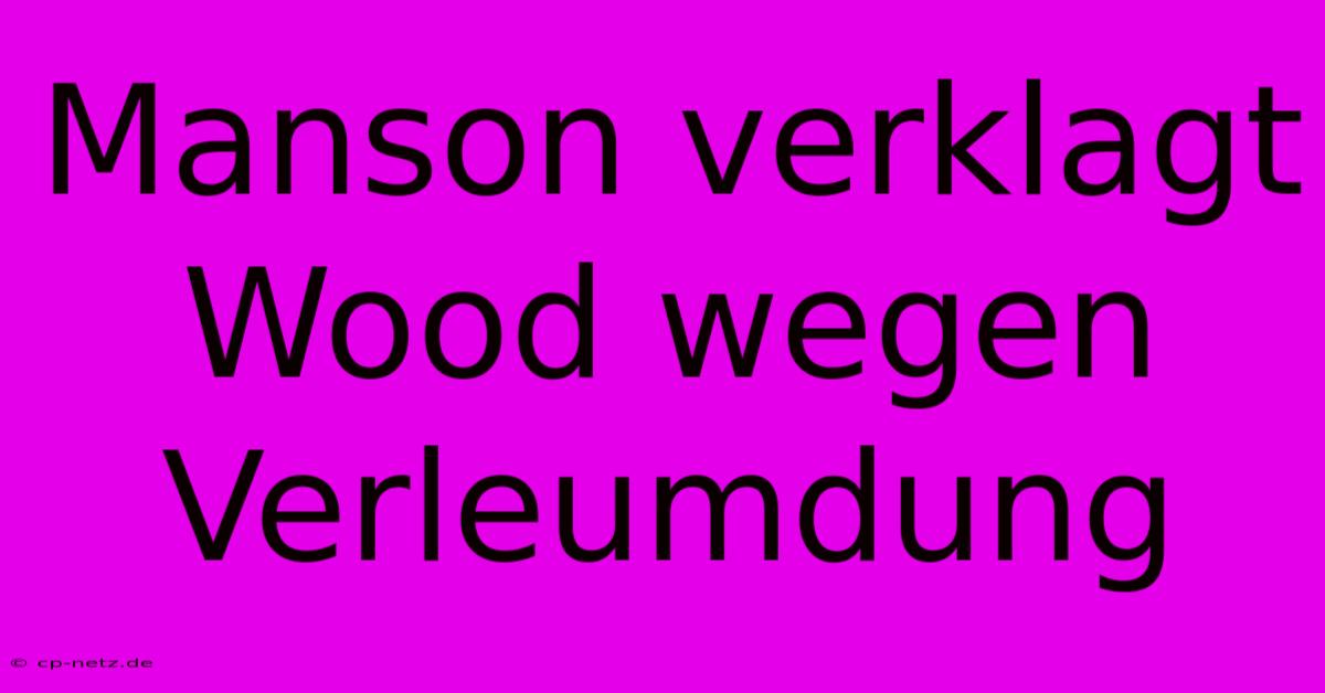 Manson Verklagt Wood Wegen Verleumdung