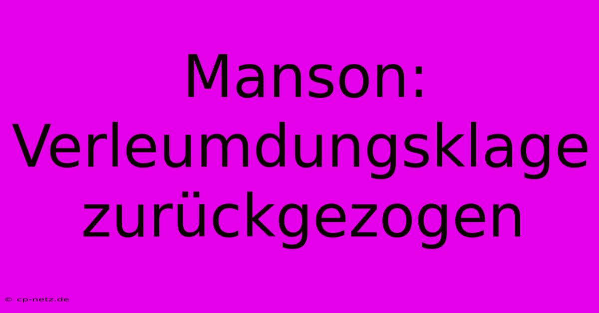 Manson: Verleumdungsklage Zurückgezogen