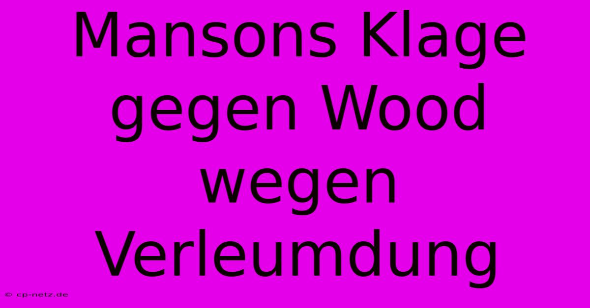 Mansons Klage Gegen Wood Wegen Verleumdung