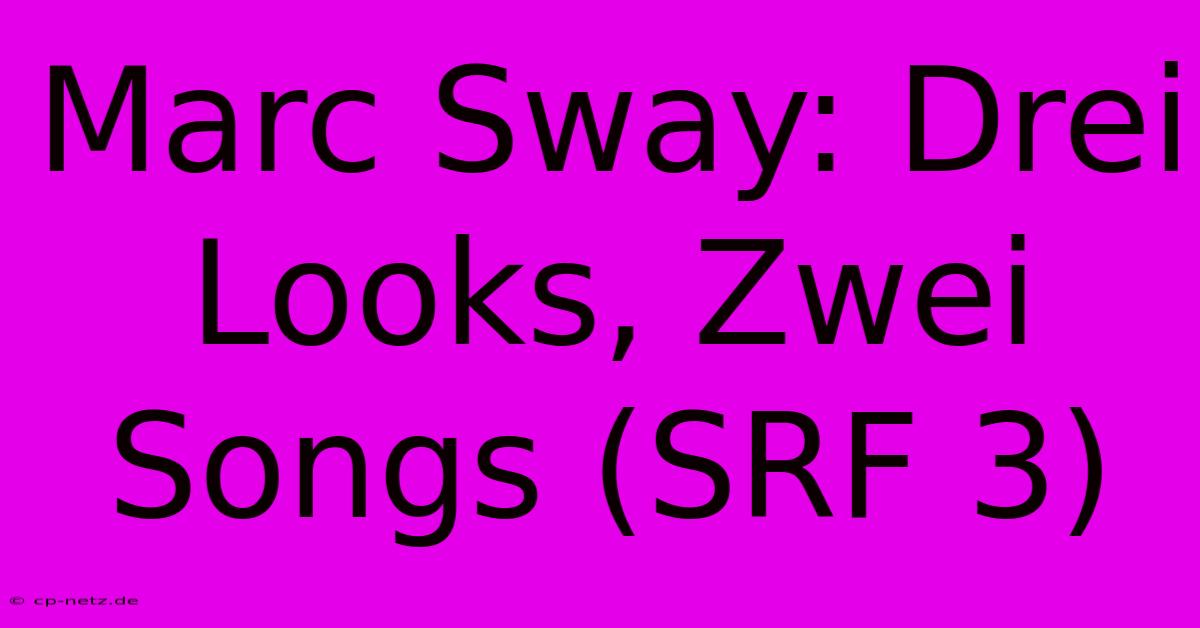 Marc Sway: Drei Looks, Zwei Songs (SRF 3)