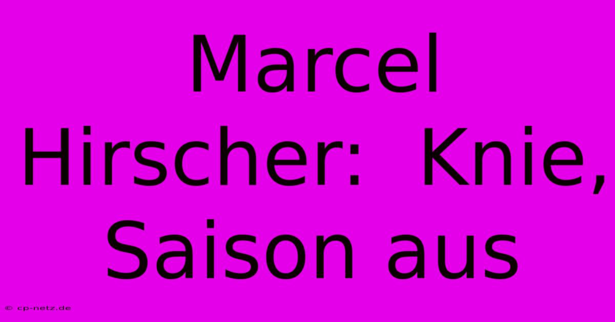 Marcel Hirscher:  Knie, Saison Aus