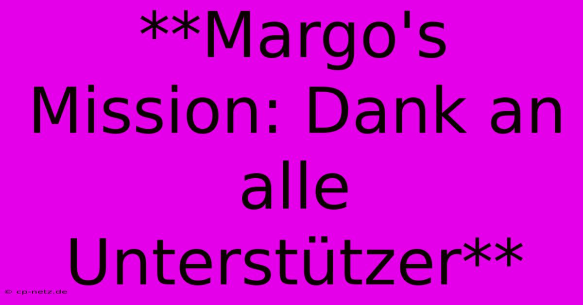 **Margo's Mission: Dank An Alle Unterstützer**