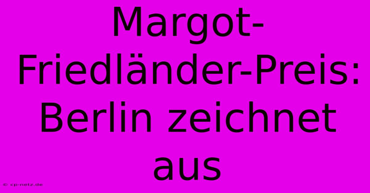 Margot-Friedländer-Preis: Berlin Zeichnet Aus