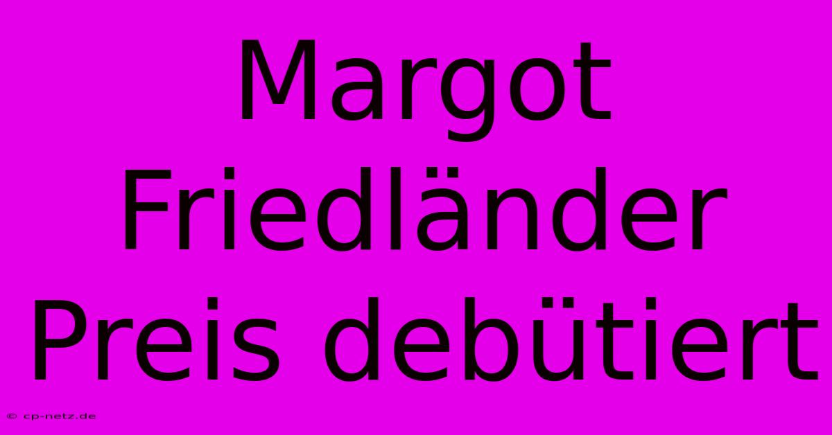 Margot Friedländer Preis Debütiert