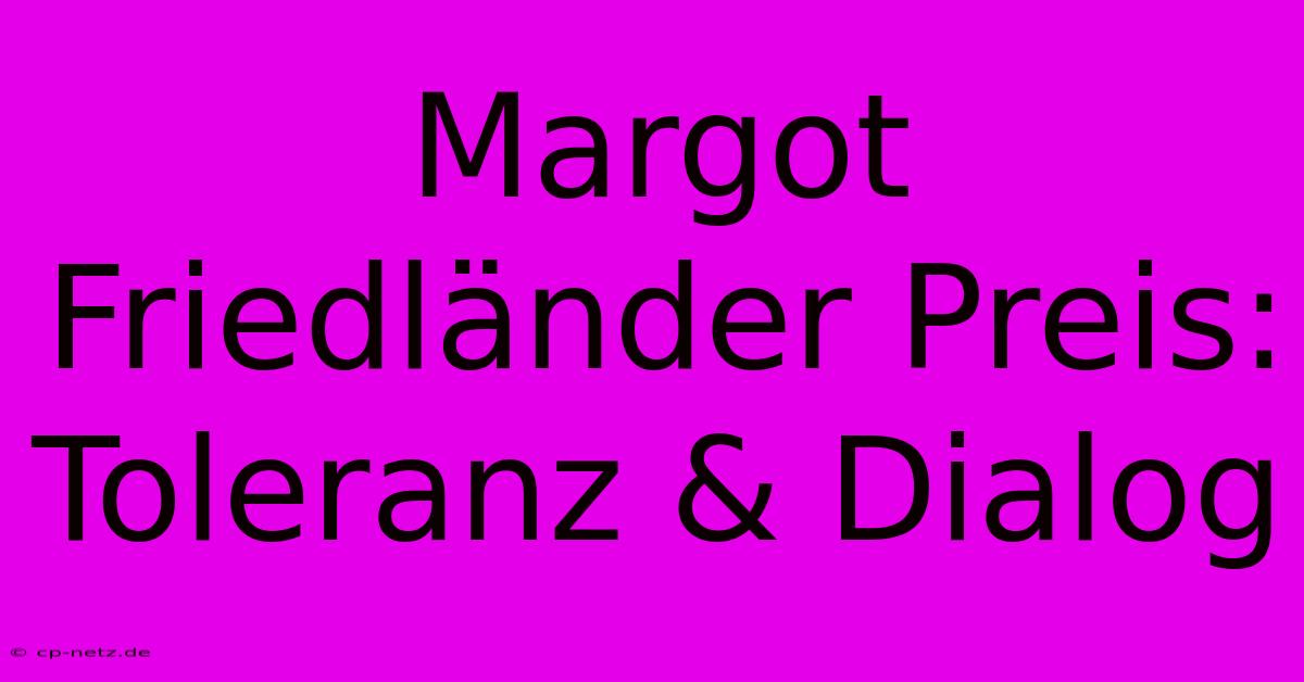 Margot Friedländer Preis: Toleranz & Dialog