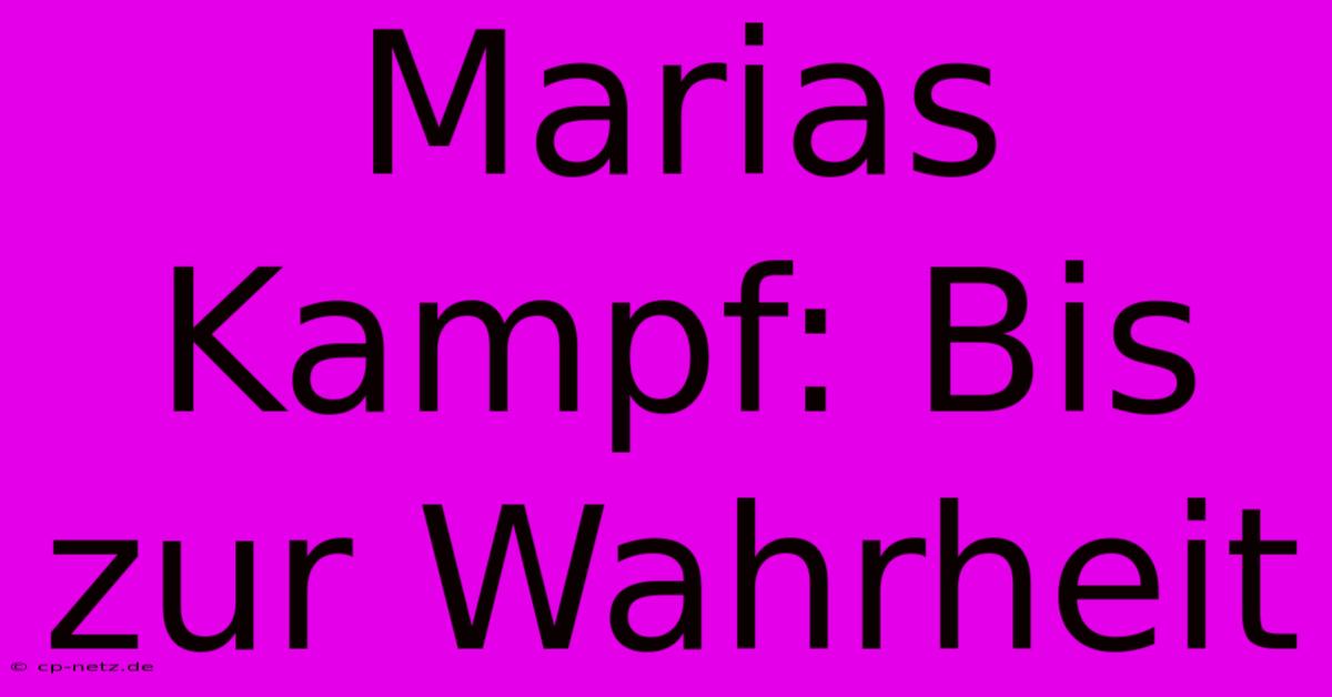 Marias Kampf: Bis Zur Wahrheit