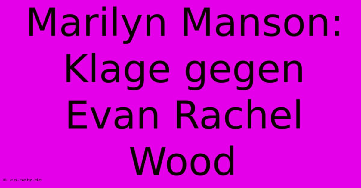 Marilyn Manson: Klage Gegen Evan Rachel Wood