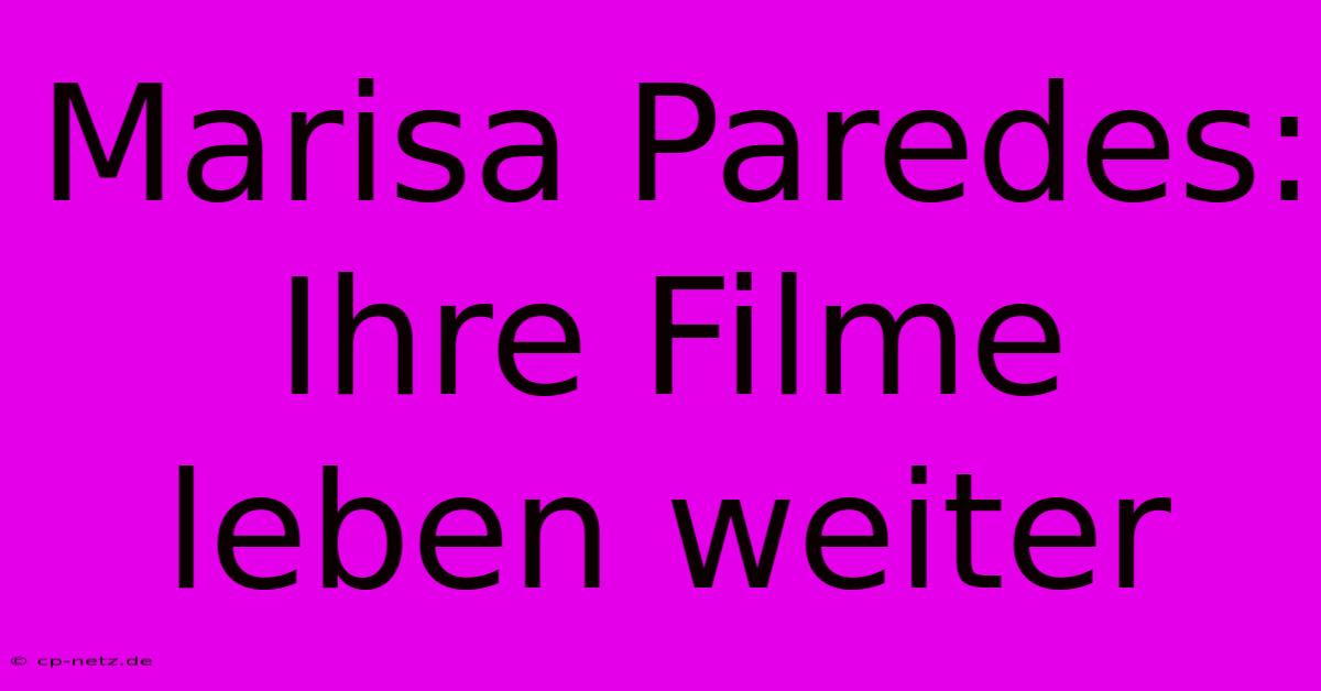 Marisa Paredes: Ihre Filme Leben Weiter