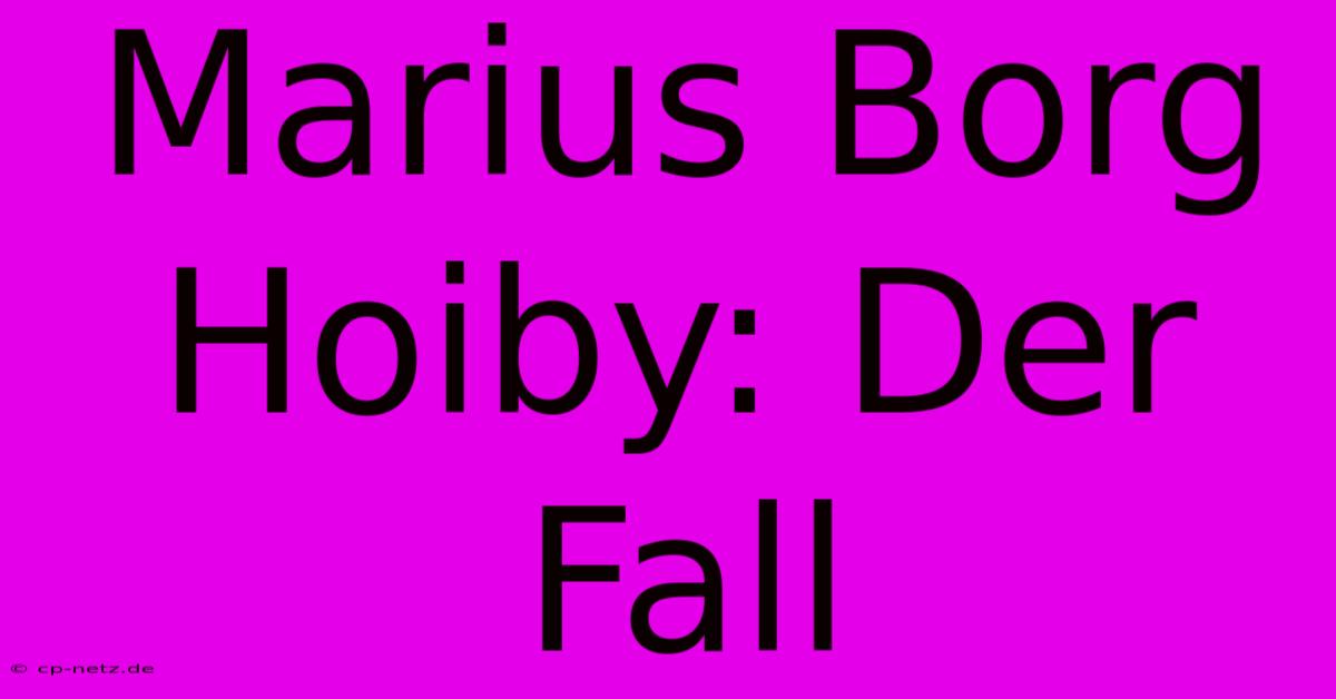 Marius Borg Hoiby: Der Fall