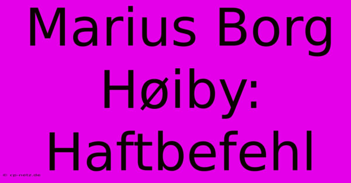 Marius Borg Høiby: Haftbefehl