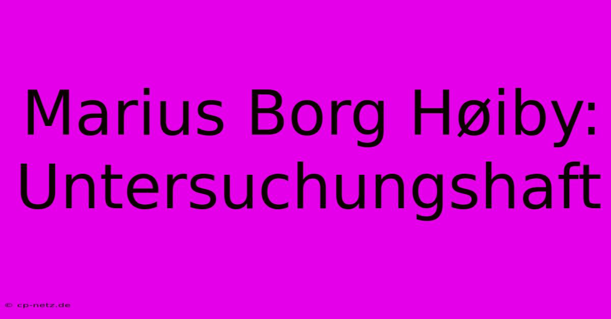 Marius Borg Høiby: Untersuchungshaft