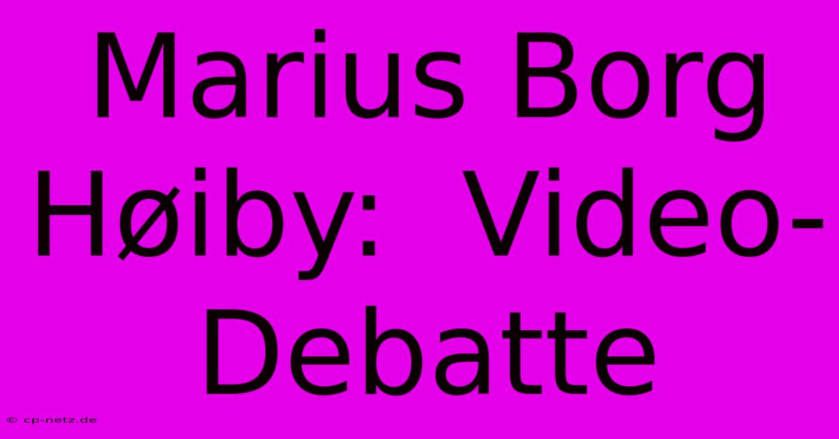 Marius Borg Høiby:  Video-Debatte