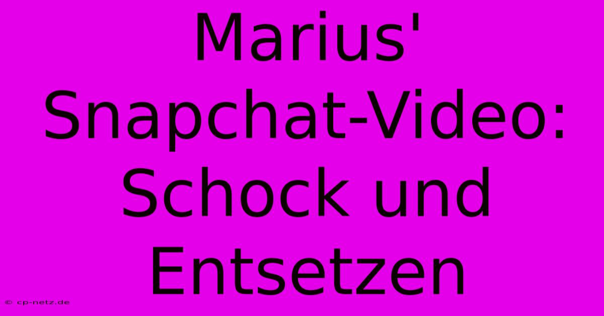 Marius' Snapchat-Video: Schock Und Entsetzen