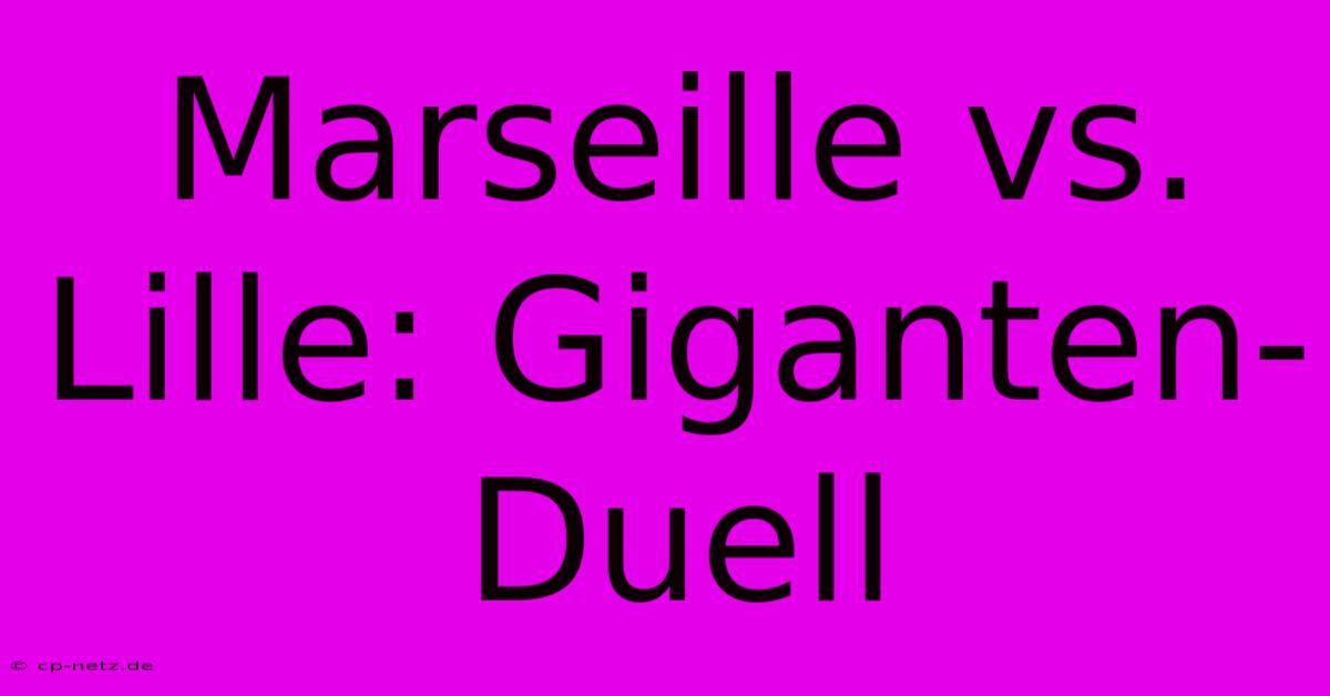 Marseille Vs. Lille: Giganten-Duell