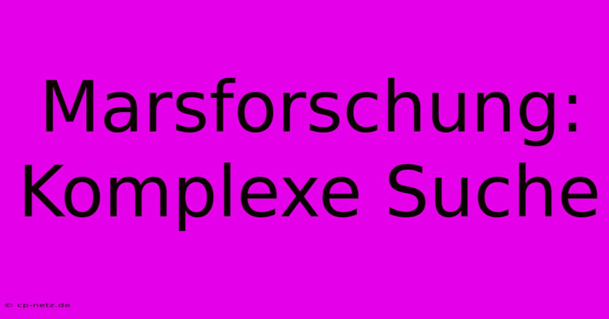 Marsforschung: Komplexe Suche