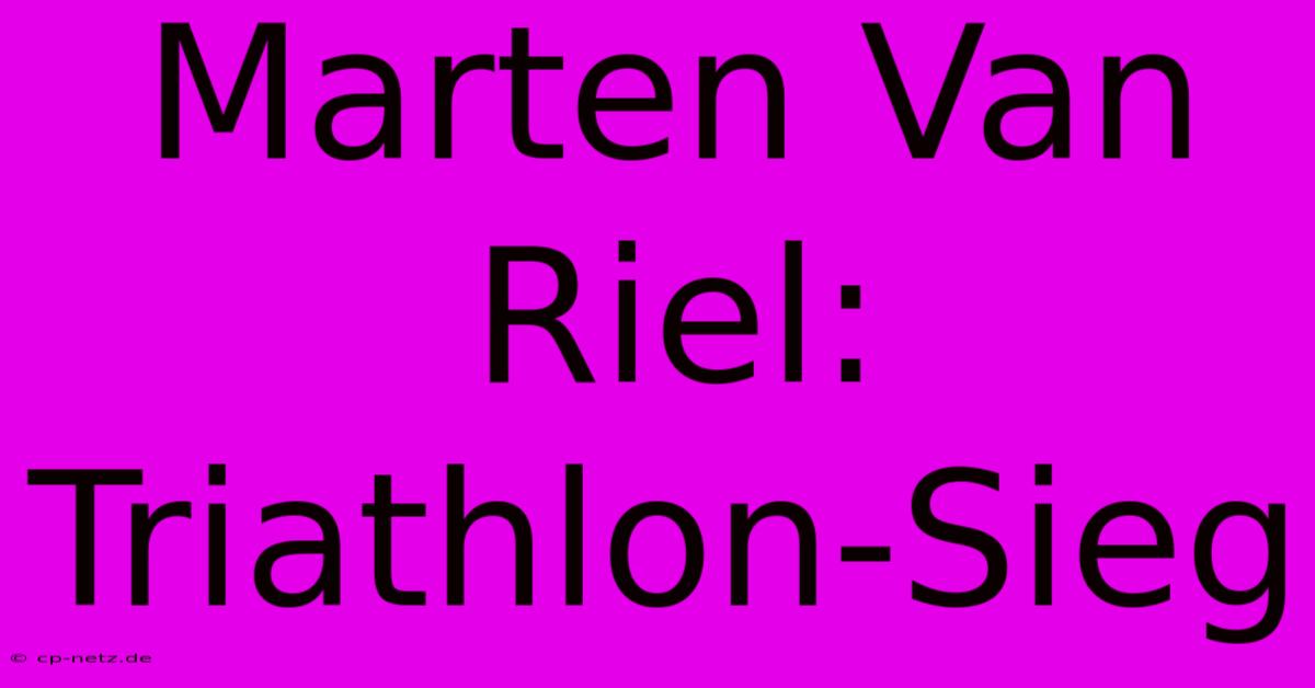 Marten Van Riel:  Triathlon-Sieg