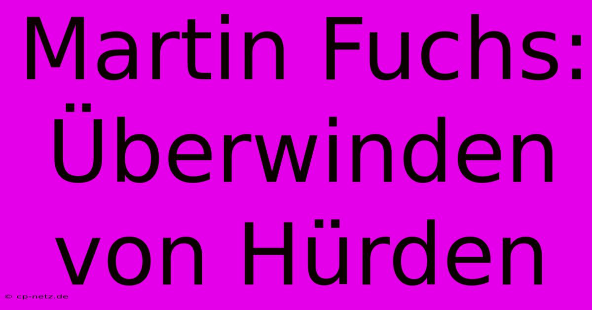 Martin Fuchs:  Überwinden Von Hürden